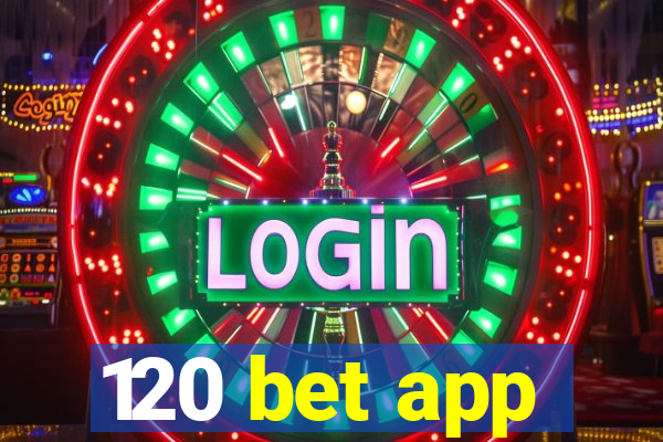 120 bet app